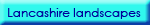Lancshire Landscapes